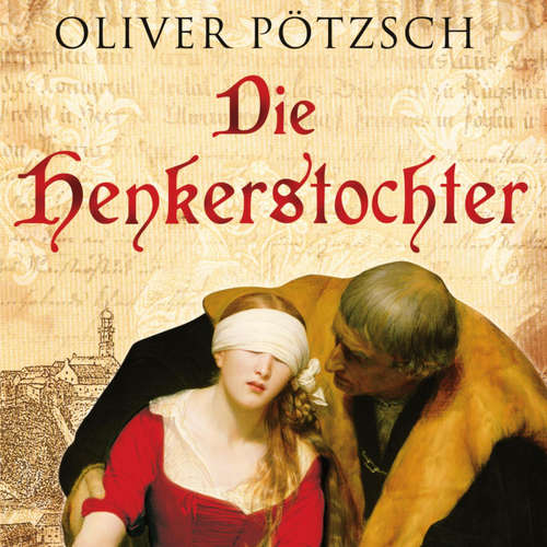 Hoerbuch Die Henkerstochter (Die Henkerstochter-Saga 1) - Oliver Pötzsch - Johannes Steck