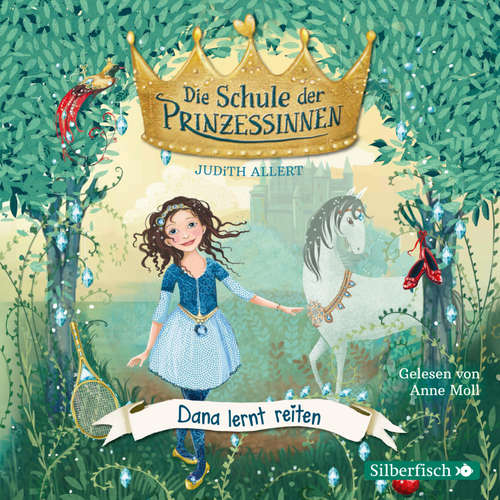 Hoerbuch Die Schule der Prinzessinnen 2: Dana lernt reiten - Judith Allert - Anne Moll