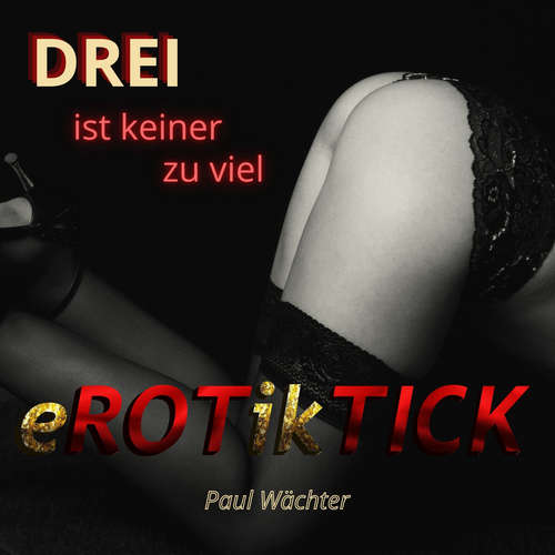 Hoerbuch Drei ist keiner zu viel - Paul Wächter - eROTikTICK