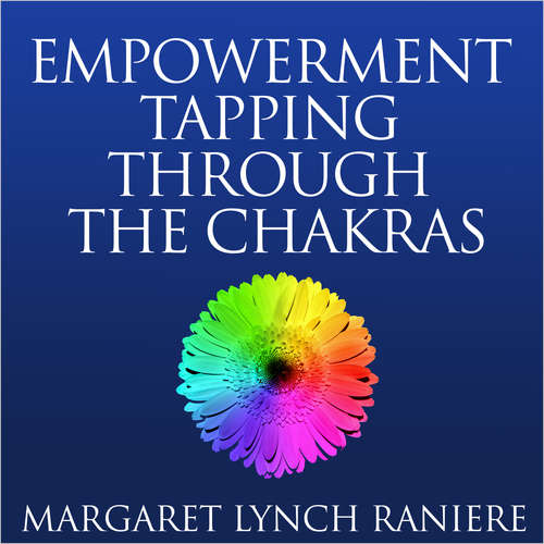 Audiobook Empowerment Tapping Through the Chakras - Margaret Lynch Raniere - Margaret Lynch Raniere