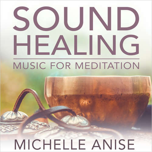 Audiobook Sound Healing Music for Meditation - Michelle Anise -