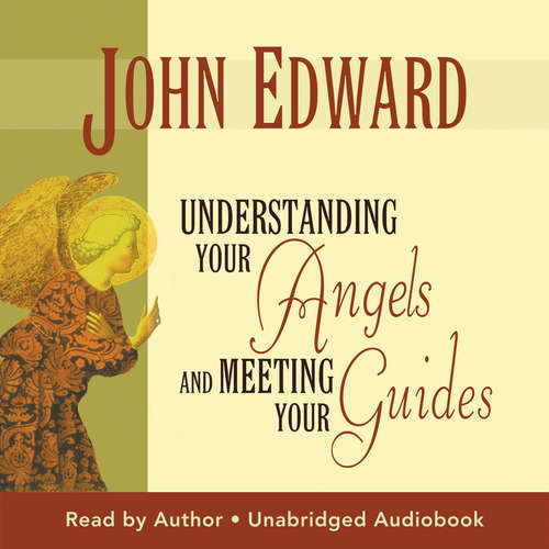Audiobook Understanding Your Angels and Meeting Your Guides - John Edward - John Edward