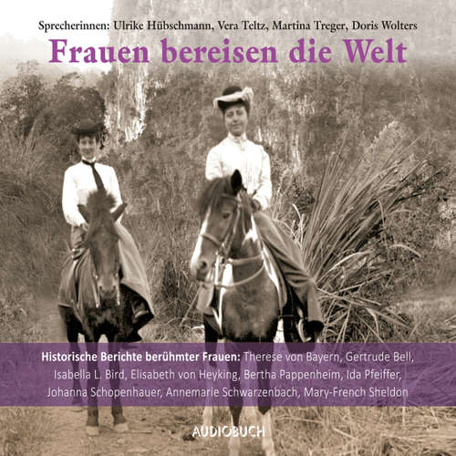 Frauen bereisen die Welt - 10 historische Berichte berühmter Frauen