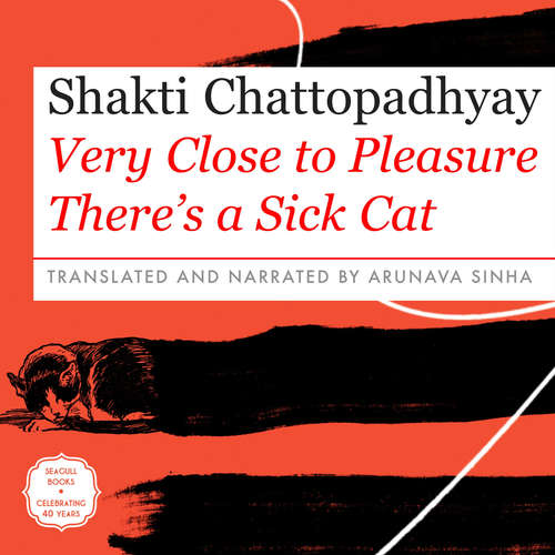 Audiobook Very Close to Pleasure There's a Sick Cat - Shakti Chattopadhyay - Arunava Sinha