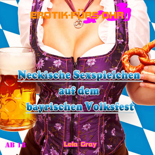 Hoerbuch Erotik für's Ohr, Neckische Sexspielchen auf dem bayrischen Volksfest - Lela Gray - Ivy Nymph