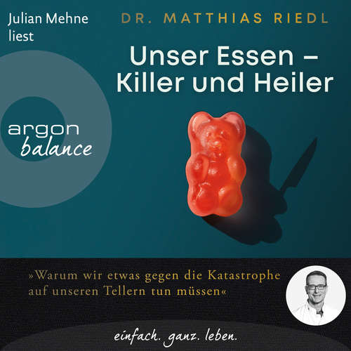 Hoerbuch Unser Essen - Killer und Heiler - Wie wir etwas gegen die Katastrophe auf unseren Tellern tun können - Matthias Riedl - Julian Mehne