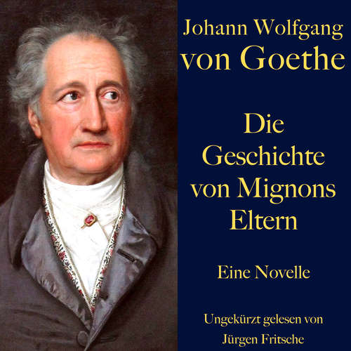 Hoerbuch Johann Wolfgang von Goethe: Die Geschichte von Mignons Eltern - Johann Wolfgang von Goethe - Jürgen Fritsche