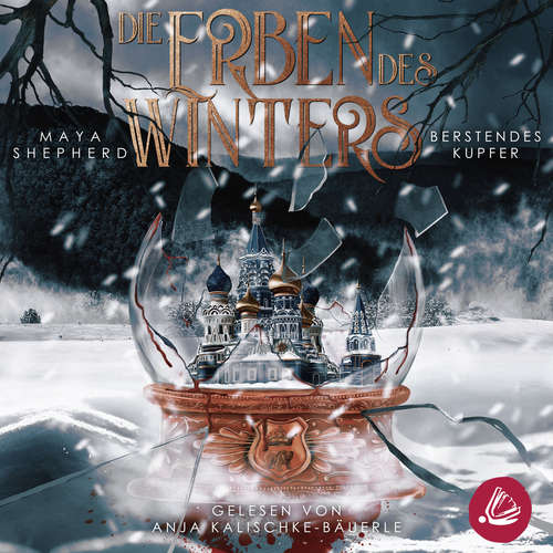 Hoerbuch Berstendes Kupfer (Die Erben des Winters 3 – Trilogie) - Maya Shepherd - Anja Kalischke-Bäuerle