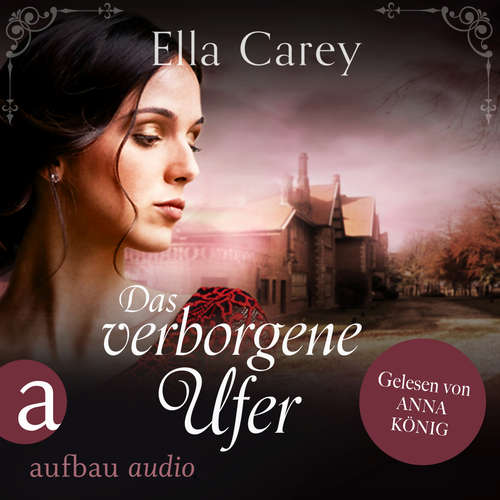 Hoerbuch Das verborgene Ufer - Ein ergreifendes Familiengeheimnis - Schatten der Vergangenheit, Band 4 - Ella Carey - Anna König