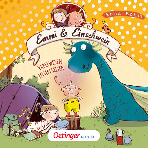 Hoerbuch Emmi & Einschwein 6. Fabelwesen zelten selten - Anna Böhm - Anna Schudt