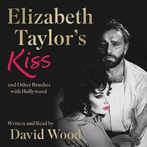 Audiobook Elizabeth Taylor's Kiss and Other Brushes with Hollywood - David Wood - David Wood