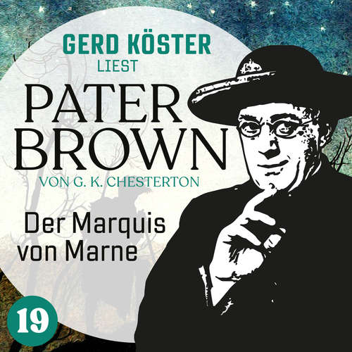 Hoerbuch Der Marquis von Marne - Gerd Köster liest Pater Brown, Band 19 - Gilbert Keith Chesterton - Gerd Köster