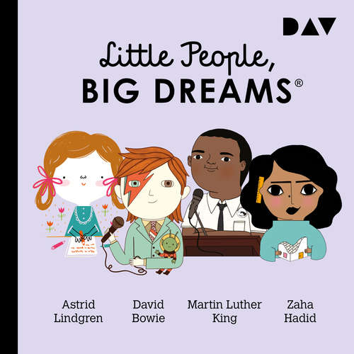 Hoerbuch Little People, Big Dreams, Teil 4: Astrid Lindgren, David Bowie, Martin Luther King, Zaha Hadid - María Isabel Sánchez Vegara - Peter Lontzek