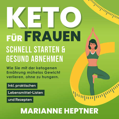 Hoerbuch Keto für Frauen – schnell starten & gesund abnehmen: Wie Sie mit der ketogenen Ernährung mühelos Gewicht verlieren, ohne zu hungern. Inkl. praktischen Lebensmittel-Listen und Rezepten - Marianne Heptner - Nicole Baumann