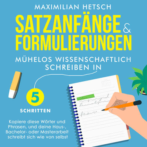 Hoerbuch Satzanfänge und Formulierungen – Mühelos wissenschaftlich schreiben in 5 Schritten: Kopiere diese Wörter und Phrasen, und deine Haus-, Bachelor- oder Masterarbeit schreibt sich wie von selbst - Maximilian Hetsch - Freerk Reeder
