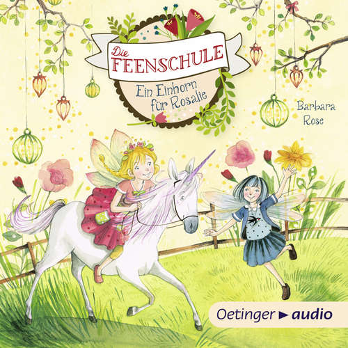 Hoerbuch Die Feenschule 3. Ein Einhorn für Rosalie - Barbara Rose - Astrid Kohrs