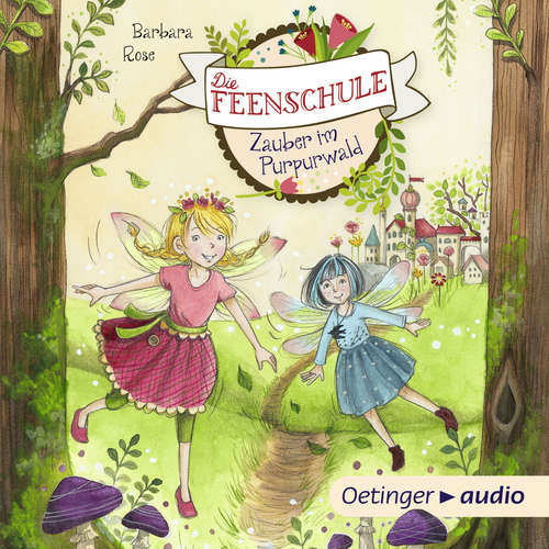 Hoerbuch Die Feenschule 1. Zauber im Purpurwald - Barbara Rose - Astrid Kohrs