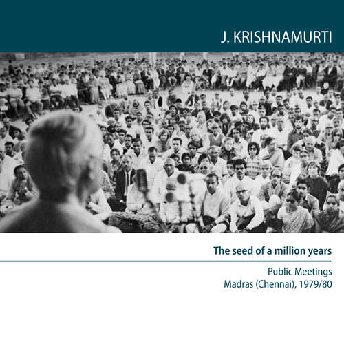 Audiobook The seed of a million years - Jiddu Krishnamurti - Jiddu Krishnamurti