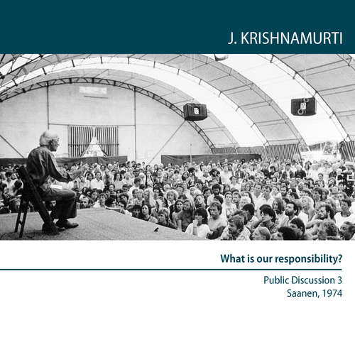 Audiobook What is our responsibility? - Jiddu Krishnamurti - Jiddu Krishnamurti