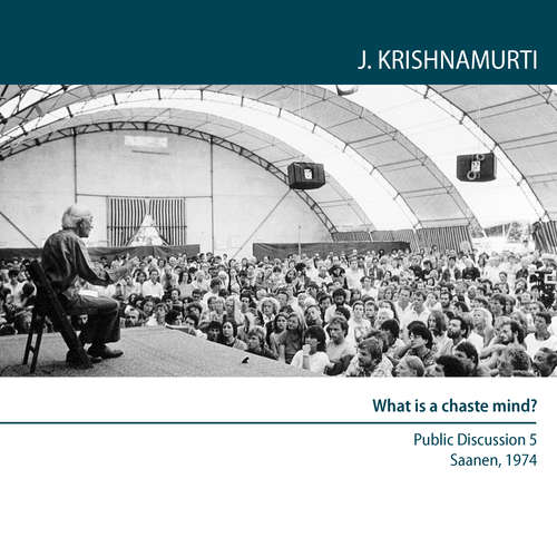 Audiobook What is a chaste mind? - Jiddu Krishnamurti - Jiddu Krishnamurti