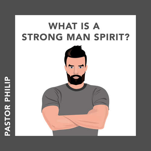 Audiobook What Is a Strong Man Spirit? - Pastor Philip - Pastor Philip