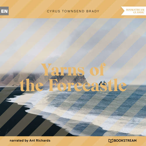 Audiobook Yarns of the Forecastle - Cyrus Townsend Brady - Ant Richards