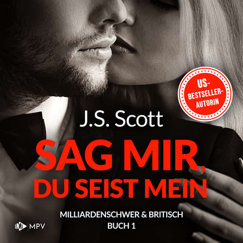 Hoerbuch Sag mir, du seist mein - Milliardenschwer und britisch, Band 1 - J.S. Scott - Emilia Schwarzfeld