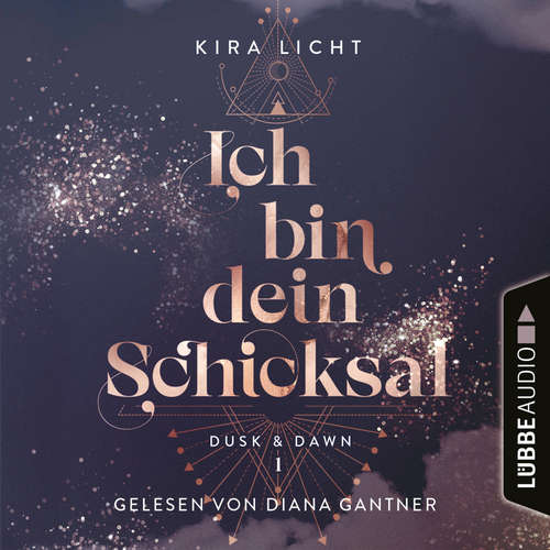 Hoerbuch Ich bin dein Schicksal - Dusk & Dawn, Teil 1 - Kira Licht - Diana Gantner