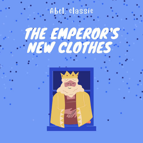 Audiobook The Emperor's New Clothes - Abel Classics: fairytales and fables - Hans Christian Andersen - Abel Studios