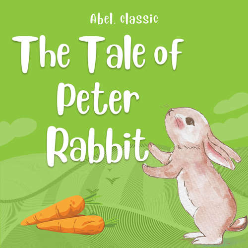 Audiobook The Tale of Peter Rabbit - Abel Classics: fairytales and fables - Helen Beatrix Potter - Nikkie Delgado