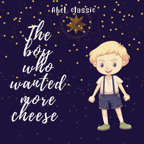 Audiobook The Boy Who Wanted More Cheese - Abel Classics: fairytales and fables - William Elliot Griffis - Austin Van Fleet