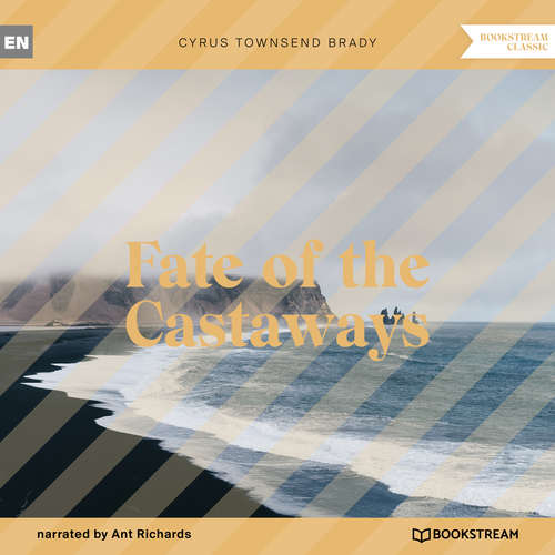 Audiobook Fate of the Castaways - Cyrus Townsend Brady - Ant Richards