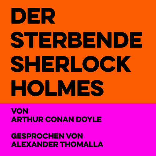 Hoerbuch Der sterbende Sherlock Holmes - Arthur Conan Doyle - Alexander Thomalla