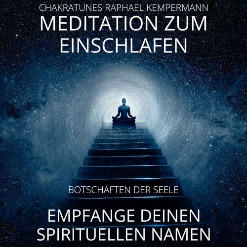 Hoerbuch Meditation zum Einschlafen - Empfange deinen spirituellen Namen - Raphael Kempermann - Raphael Kempermann