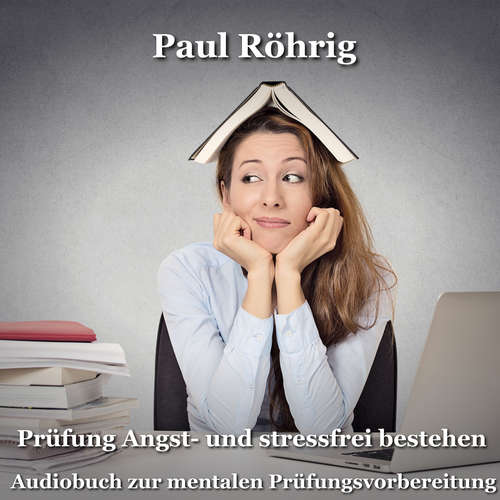 Hoerbuch Prüfung Angst- und stressfrei bestehen - Paul Röhrig - Paul Röhrig