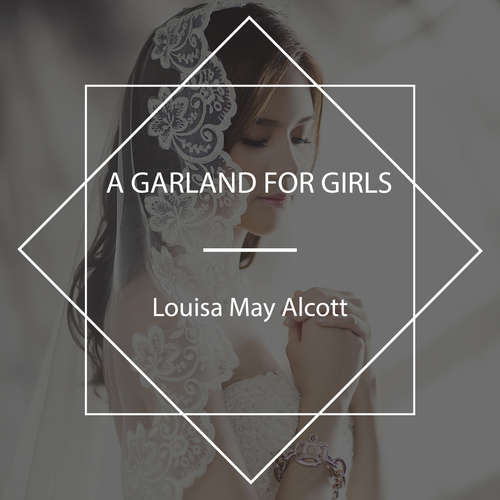 Audiobook A Garland for Girls - Louisa May Alcott - Lorelle Anderson