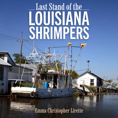 Audiobook Last Stand of the Louisiana Shrimpers - Emma Christopher Lirette - Linda Rigamer Lirette