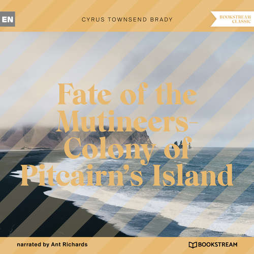 Audiobook Fate of the Mutineers-Colony of Pitcairn's Island - Cyrus Townsend Brady - Ant Richards