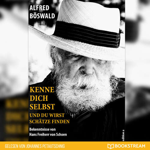 Hoerbuch Kenne dich selbst und du wirst Schätze finden - Bekenntnisse von Hans Freiherr von Schoen - Alfred Böswald - Johannes Petautschnig