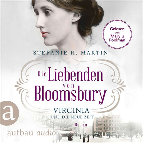 Hoerbuch Die Liebenden von Bloomsbury - Virginia und die neue Zeit - Bloomsbury-Saga, Band 1 - Stefanie H. Martin - Marylu Poolman