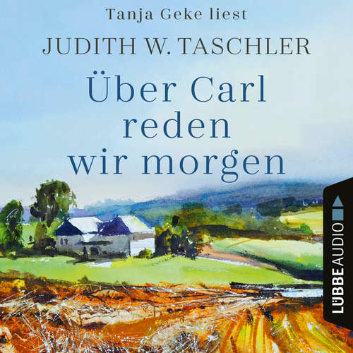 Hoerbuch Über Carl reden wir morgen - Judith W. Taschler - Tanja Geke