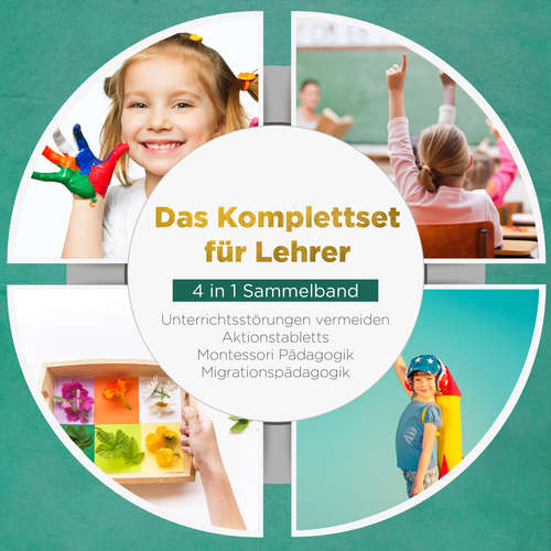 Hoerbuch Das Komplettset für Lehrer - 4 in 1 Sammelband: Unterrichtsstörungen vermeiden | Aktionstabletts | Montessori Pädagogik | Migrationspädagogik - Annika Wienberg - Christian Katzorke