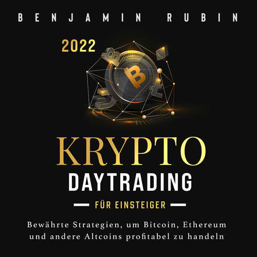 Hoerbuch Krypto Daytrading – für Einsteiger –: Bewährte Strategien, um Bitcoin, Ethereum und andere Altcoins profitabel zu handeln - Benjamin Rubin - Lucas Blasius
