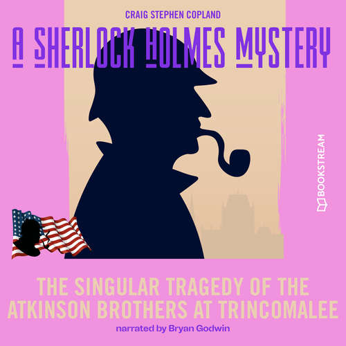 Audiobook The Singular Tragedy of the Atkinson Brothers at Trincomalee - A Sherlock Holmes Mystery, Episode 8 - Sir Arthur Conan Doyle - Bryan Godwin