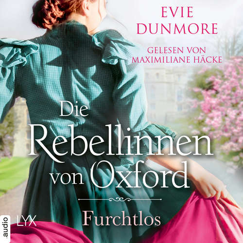 Hoerbuch Die Rebellinnen von Oxford - Furchtlos - Oxford Rebels, Teil 3 - Evie Dunmore - Maximiliane Häcke