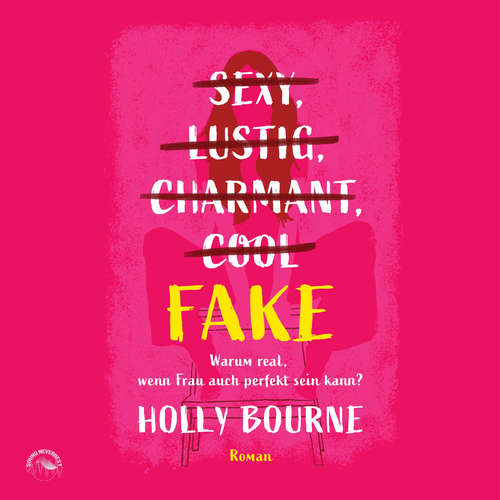 Hoerbuch Sexy, lustig, charmant, cool... Fake - Warum real, wenn Frau auch perfekt sein kann - Holly Bourne - Sabrina Gander