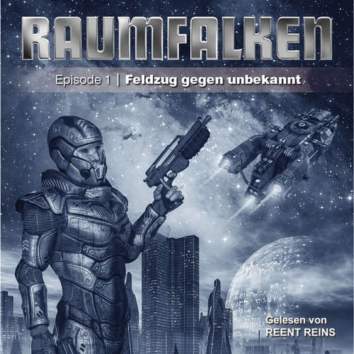 Hoerbuch Raumfalken, Episode 1, Folge 1: Feldzug gegen unbekannt - Greg Sutton - Reent Reins Hoerbuch Raumfalken, Episode 1, Folge 1: Feldzug gegen unbekannt - Greg Sutton - Reent Reins
