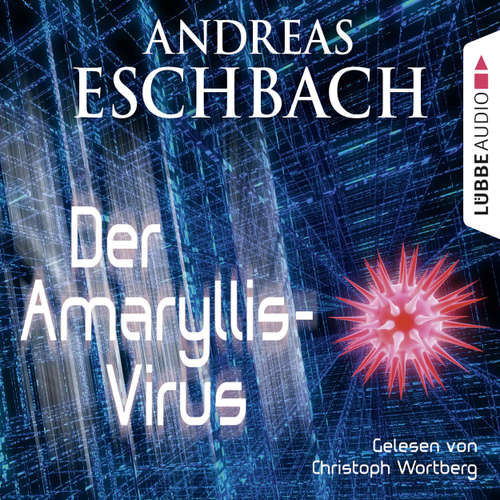 Hoerbuch Der Amaryllis-Virus - Kurzgeschichte - Andreas Eschbach - Christoph Wortberg