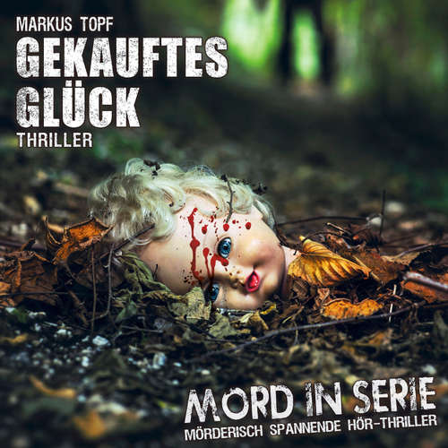 Hoerbuch Mord in Serie, Folge 20: Gekauftes Glück - Markus Topf - Michael-Che Koch Hoerbuch Mord in Serie, Folge 20: Gekauftes Glück - Markus Topf - Michael-Che Koch