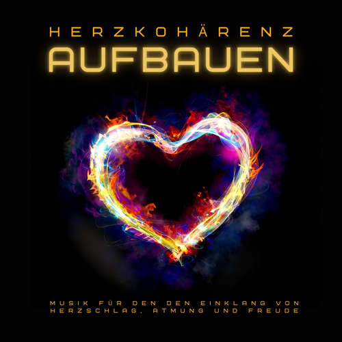 Hoerbuch Herzkohärenz aufbauen: Heilsame Musik für den Einklang von Herzschlag, Atmung und Freude - Heilsame Lichtklänge aus einer anderen Welt - Heilsame Lichtklänge aus einer anderen Welt